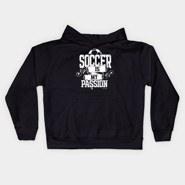 Soccer Is My Passion Kids Hoodie by YouthfulGeezer